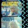 BLONDIE - VIVIR EN LA HABANA (LP-VINILO) INDIE