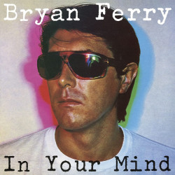 BRYAN FERRY - IN YOUR MIND...