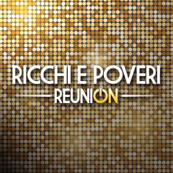 RICCHI E POVERI - REUNION...