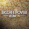 RICCHI E POVERI - REUNION (2 CD)