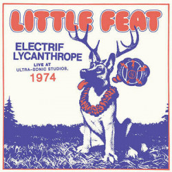 LITTLE FEAT -  ELECTRIF LYCANTHROPE -LIVE AT ULTRA- SONIC STUDIOS,1974 (2 LP-VINILO)