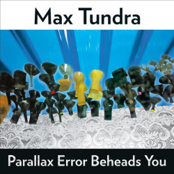 MAX TUNDRA - PARALLAX ERROR BEHEADS YOU (LP-VINILO)