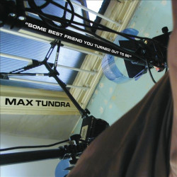 MAX TUNDRA - SOME BEST FRIEND YOU TURNED OUT TO BE (LP-VINILO)