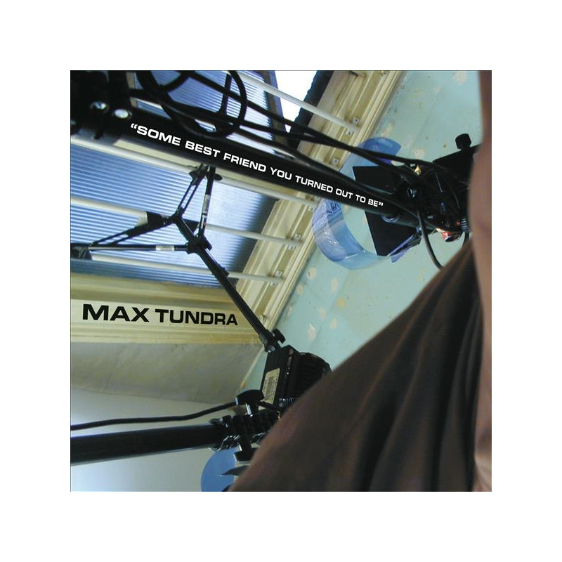 MAX TUNDRA - SOME BEST FRIEND YOU TURNED OUT TO BE (LP-VINILO)