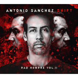 ANTONIO SANCHEZ - SHIFT – BAD HOMBRE VOL. II (2 LP-VINILO)