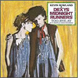DEXYS MIDNIGHT RUNNERS & KEVIN ROWLAND - TOO-RYE-AY, AS IT SHOULD HAVE SOUNDED (LP-VINILO)