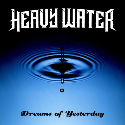 HEAVY WATER - DREAMS OF...