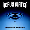 HEAVY WATER - DREAMS OF YESTERDAY (CD)