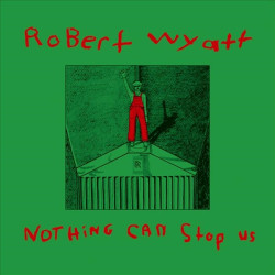 ROBERT WYATT - NOTHING CAN STOP US (LP-VINILO)