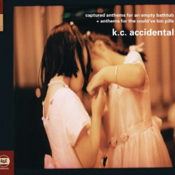 K.C. ACCIDENTAL - ANTHEMS FOR THE COULD'VE BIN PILLS