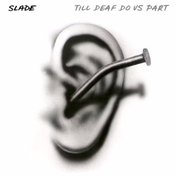 SLADE - TILL DEAF DO US...