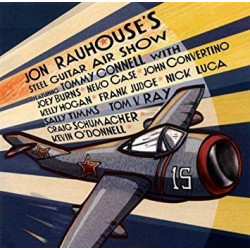 JON RAUHOUSE'S - STEEL GUITAR AIR SHOW