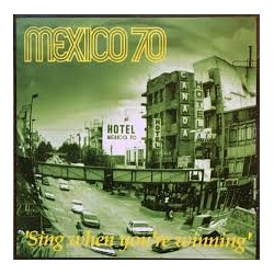 MEXICO 70 - SING WHEN YOU'RE WINNING