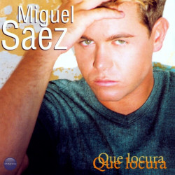 MIGUEL SAEZ - QUE LOCURA