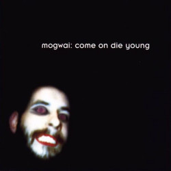 MOGWAI - COME ON DIE YOUNG