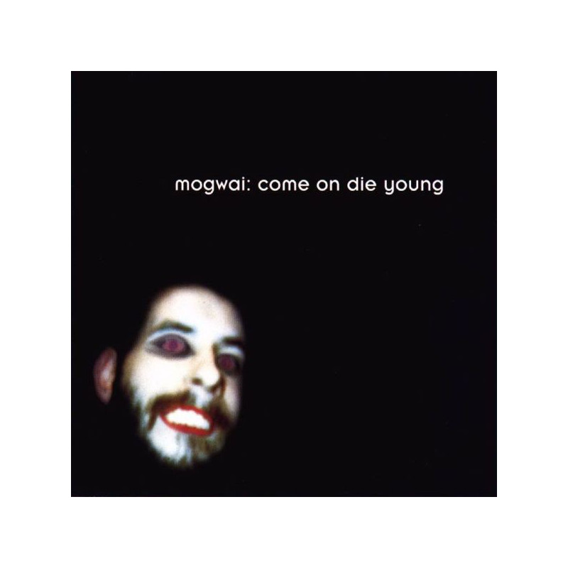 MOGWAI - COME ON DIE YOUNG
