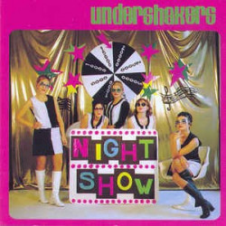 UNDERSHAKERS - NIGHT SHOW