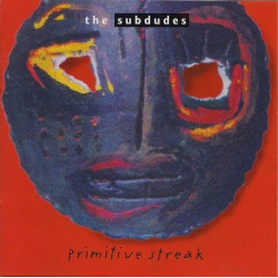 THE SUBDUBES - PRIMITIVE STREAK