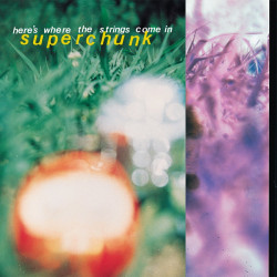 SUPERCHUNK - HERE'S WHERE THE STRINGS COME IN