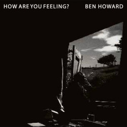 BEN HOWARD - HOW ARE YOU...