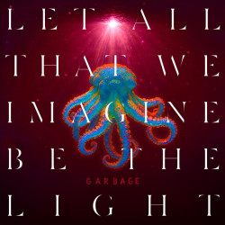 GARBAGE - LET ALL THAT WE IMAGINE BE THE LIGHT (CD)