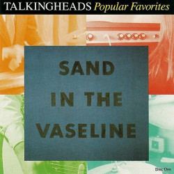 TALKING HEADS - SAND IN THE VASELINE: POPULARS FAVORITES