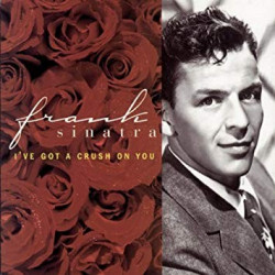 FRANK SINATRA - I'VE GOT A CRUSH ON YOU