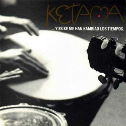 KETAMA - Y ES KE ME HAN CAMBIAO LOS TIEMPOS