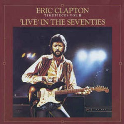 ERIC CLAPTON - TIME PIECES VOL.II-LIVE IN THE SEVENTIES