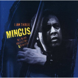 MINGUS BIG BAND - I AM THREE