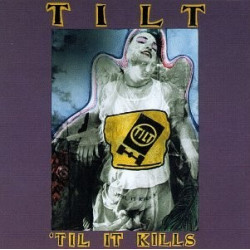 TILT - TIL IT KILLS