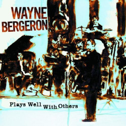 WAYNE BERGERON - PLAYS WELL...