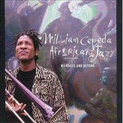 WILLIAM CEPEDA AFRORICAN JAZZ - MY ROOTS AND BEYOND