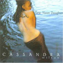 CASSANDRA WILSON - NEW MOON DAUGHTER