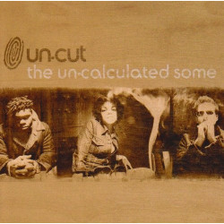 UN-CUT - THE UN-CALCULATED SOME