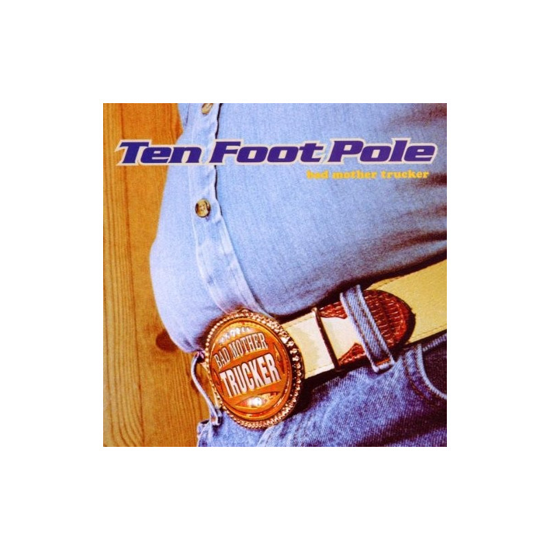 TEN FOOT POLE - BAD MOTHER TRUCKER