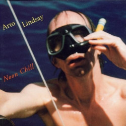 ARTO LINDSAY - NOON CHILL