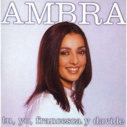 AMBRA - TU, YO, FRANCESCA Y DAVIDE