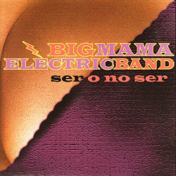 BIG MAMA - SER O NO SER - ELECTRICOBAND