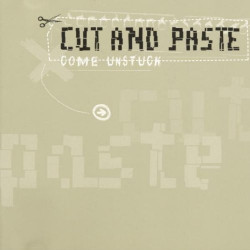 CUT AND PASTE - COME UNSTUCK