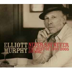 ELLIOTT MURPHY - NEVER SAY NEVER THE BEST...