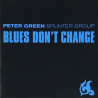 PETER GREEN SPLINTER GROUP - BLUES DON'T CHANGE