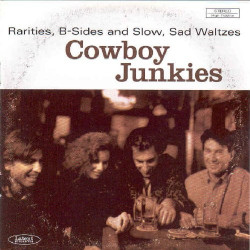 COWBOY JUNKIES - RARITIES,...