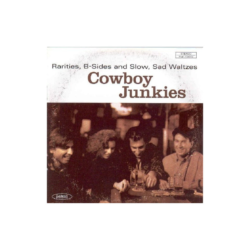 COWBOY JUNKIES - RARITIES, B-SIDES AND SLOW,SAD WALTZES