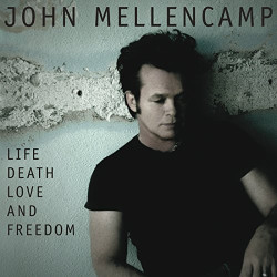 JOHN MELLENCAMP - LIFE DEATH LOVE AND FREEDOM