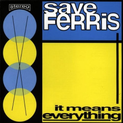 SAVE FERRIS - IT MEANS...