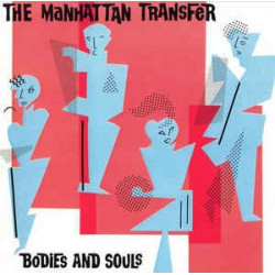 THE MANHATTAN TRANSFER - BODIES AND SOULS