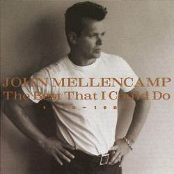 JOHN MELLENCAMP - THE BEST THAT I COULD DO 1978-1988