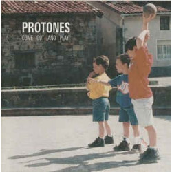 PROTONES - COME OUT AND PLAY