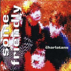 THE CHARLATANS - SOME FRIENDLY